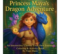 Princess Maya's Dragon Adventure: An Interactive 'Choose Your Own Journey' Coloring & Activity Book