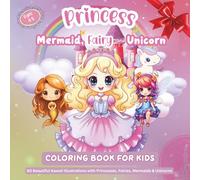 Princess, Mermaid, Fairy and Unicorn Coloring Book For Kids | Ages 4-8: 60 Beautiful Kawaii Illustrations With Princesses, Fairies, Mermaids & Unicorns