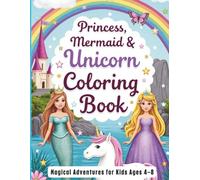 Princess, Mermaid & Unicorn Coloring Book: Magical Adventures for Kids Ages 4-8