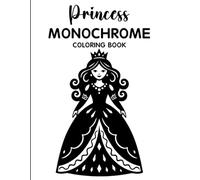 Princess Monochrome Coloring Book: Relaxing Grayscale Coloring Pages with Beautiful Princesses, Fantasy Castles, Elegant Dresses, and Mindful Stress Relief for Teens & Adults