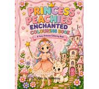 Princess Peachies Enchanted Colouring Book: Fairy Princess Magic