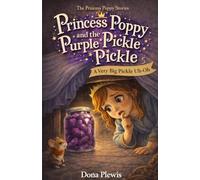 Princess Poppy and the Purple Pickle Pickle: A Very Big Pickle Uh-Oh