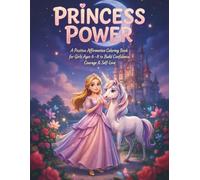 Princess Power: A Positive Affirmation Coloring Book for Girls Ages 6-8 to Build Confidence, Courage & Self-Love