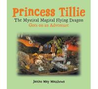 Princess Tillie The Mystical Magical Flying Dragon Goes on an Adventure