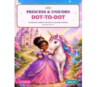 Princess & Unicorn Dot-to-Dot: 40 Magical Connect-the-Dots Pictures with Princesses, Unicorns, Castles & More for Kids Ages 5-10