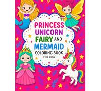 Princess Unicorn Fairy and Mermaid Coloring Book: 54 Fun Illustrations of Enchanted beungs