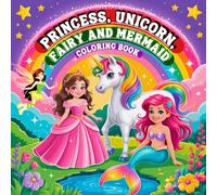 Princess, Unicorn, Fairy and Mermaid Coloring Book: A Magic World in Bold and Easy Designs for Kids