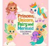 Princess, Unicorn, Fairy, and Mermaid coloring book: Fun and magical activity pages for kids ages 4-8 to spark creativity and imagination