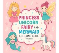 Princess, Unicorn, Fairy, and Mermaid Cute Coloring Book For Kids: Magical Fun for Little Artists Ages 4-8