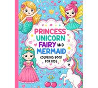 Princess, Unicorn, Fairy, and Mermaid: Magical Coloring Book For Kids Ages 4-8 | Full of Sparkles, Smiles, and Fantasy Fun
