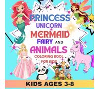 Princess, Unicorn, Fairy, Mermaid & Animals Coloring Book for Kids ages 3-8: A Cute and Magical Coloring Book for Girls and Boys Ages 3-8 | Fun ... and Whimsical Scenes to Spark Creativity