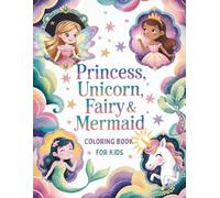 Princess, Unicorn, Fairy & Mermaid Coloring Book For Kids: 50 Magical Coloring Pages for Kids Ages 4-8