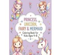 Princess, Unicorn, Fairy & Mermaid: Coloring Book for Kids Ages 4-8