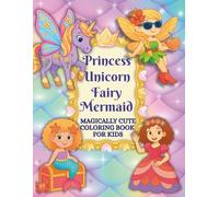 Princess Unicorn Fairy Mermaid: Magically Cute Coloring Book For Kids Ages 4-8