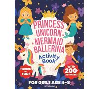 Princess Unicorn Mermaid Ballerina Activity Book for Girls Ages 4-8: With 200+ Fun Games Including Cute Mazes, Dot to Dot, Word Search, How to Draw & More
