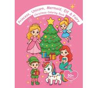Princess, Unicorn, Mermaid, Elf & Fairy Christmas Coloring Book for Girls Ages 4-8 | Prinzessin, Einhorn, Meerjungfrau, Elf & Fee Weihnachtsmalbuch ... and Easy Christmas Activity Book for Kids