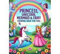PRINCESS, UNICORN, MERMAID & FAIRY COLORING BOOK FOR KIDS: 50+ Magical Princess, Unicorn, Mermaid & Fairy Coloring Pages for Kids - Bold Lines, Fantasy Fun for Girls and Boys.