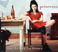 Princessa - Try to Say I'M Sorry/