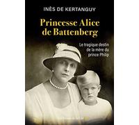 Princesse Alice de Battenberg: Le tragique destin de la mère du prince Philip
