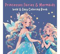 Princesse Fairies and Mermaids Coloring book: Magical Coloring Book with Enchanting Princesses, Graceful Fairies, and Dreamy Mermaids for Girls Ages 4-8