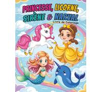 Princesse, Licorne, Sirène & Narval: Livre de Coloriage pour les enfants de 4 à 8 ans