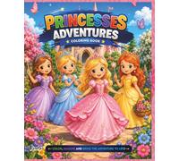 Princesses Adventures: Coloring Book, Pages Filled with Castles, Royal Friends, Fairytale Adventures, Enchanted Gardens, and Creative Fun for Girls