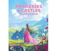 Princesses and Castles: A Magical Coloring Book for Kids Ages 4-8