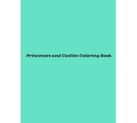 Princesses and Castles Coloring Book: Enchanted Adventures in Fairyland