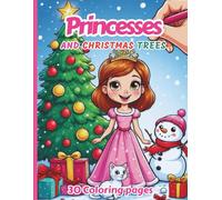 Princesses and Christmas Trees - 30 coloring pages for girls aged 5 to 10: 30 illustrations of beautiful princesses - Girl christmas gift Idea
