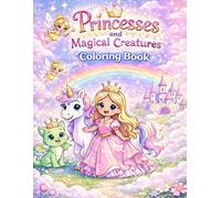 Princesses and Magical Creatures Coloring Book for Kids Ages 4-8: Fun and Easy Coloring Pages with Fairies, Unicorns, Dragons, Mermaids and Enchanted Castles - Bold Simple Designs for Girls and Boys