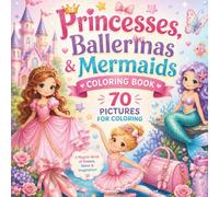 Princesses, Ballerinas & Mermaids Coloring Book