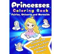 Princesses Coloring Book: Fairies, Unicorns and Mermaids: 50 Unique Illustrations with 100 Magical Fun Facts and Playful Prompts for Girls Ages 4-8. Bold and Easy Kawaii Designs to Spark Creativity.