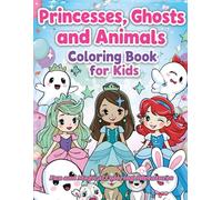 Princesses, Ghosts, and Animals Coloring Book for Kids: :Fun and Magical Coloring Adventures A Creative Coloring Book with Cute Princesses, Funny Ghosts, and Adorable Animals for Children Ages 4-8