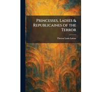 Princesses, Ladies & Republicaines of the Terror