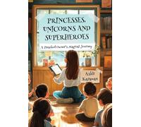 PRINCESSES, UNICORNS, AND SUPERHEROES; A PRESCHOOL OWNER'S MAGICAL JOURNEY