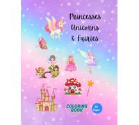 Princesses Unicorns & Fairies: 30 magical coloring pages.