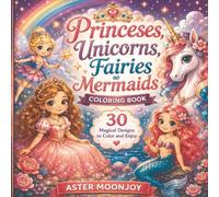 Princesses, Unicorns, Fairies & Mermaids Coloring Book