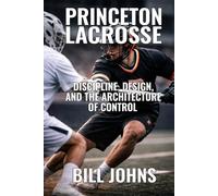 Princeton Lacrosse: Discipline, Design, and the Architecture of Control