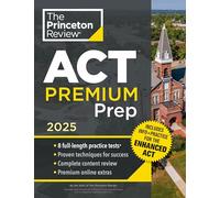 Princeton Review ACT Premium Prep, 2025: 8 Practice Tests + Content Review + Strategies (2025)