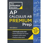 Princeton Review AP Calculus AB Premium Prep, 11th Edition: 8 Practice Tests + Complete Content Review + Strategies & Techniques