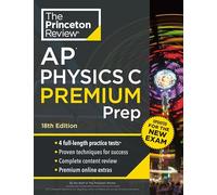 Princeton Review AP Physics C Premium Prep, 18th Edition: 4 Practice Tests + Complete Content Review + Strategies & Techniques