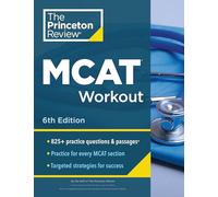 Princeton Review MCAT Workout, 6th Edition: 825+ Practice Questions & Passages for MCAT Scoring Success