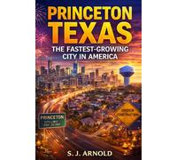 PRINCETON TEXAS: THE FASTEST-GROWING CITY IN AMERICA