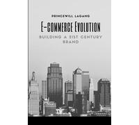 Princewill Lagan E-commerce Evolution: Building a 21st Century Bran (Tascabile)