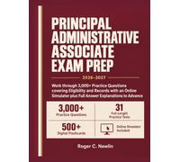 Principal Administrative Associate Exam Prep 2026-2027: Work through 3,000+ Practice Questions covering Eligibility and Records with an Online Simulator plus Full Answer Explanations to Advance