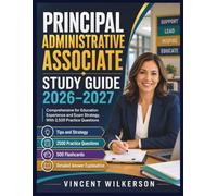 Principal Administrative Associate Study Guide 2026-2027: Comprehensive for Education Experience and Exam Strategy, With 2,500 Practice Questions