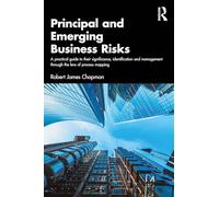 Principal and Emerging Business Risks: A Practical Guide to their Significance, Identification and Management through the Lens of Process Mapping