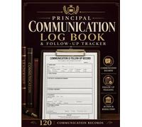 Principal Communication Log Book & Follow-Up Tracker: School Leadership Record for Parent Contact and Conversation Record for Principals Assistant Principals and School Administrators
