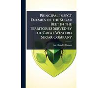Principal Insect Enemies of the Sugar Beet in the Territories Served by the Great Western Sugar Company