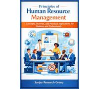 Principal of Human Resources Management: Concepts, Theories, and Practical Applications for Students and Professionals